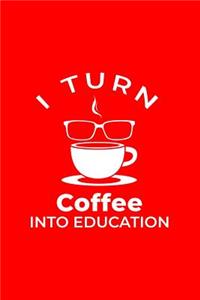 I Turn Coffee Into Education