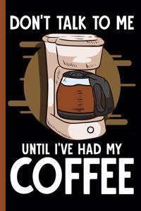 Don't Talk To Me Until I've Had My Coffee