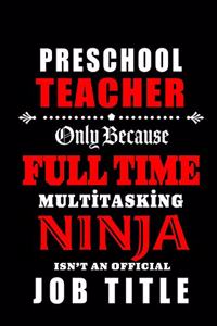 Preschool Teacher Only Because Full Time Multitasking Ninja Isn't An Official Job Title