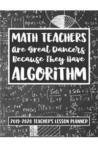 Math Teachers Are Great Dancers Because They Have Algorithm 2019 - 2020 Teacher's Lesson Planner