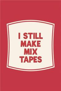 I Still Make Mix Tapes
