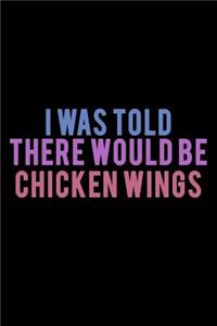 I was Told there would be Chicken wings