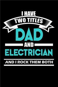 I Have Two titles Dad & Electrician and I rock them both