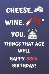 Cheese Wine You Things That Age Well Happy 55th Birthday: Cute 55th Birthday Card Quote Journal / Notebook / Diary / Greetings / Appreciation Gift (6 x 9 - 110 Blank Lined Pages)