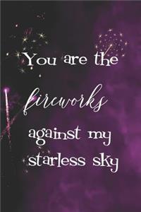 You Are The Fireworks Against My Starless Sky