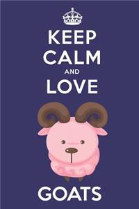 Keep Calm And Love Goats