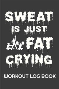 Sweat Is Just Fat Crying Workout Log Book