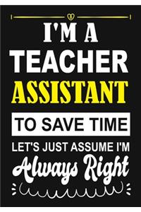 I'm a Teacher Assistant To Save Time Let's Just Assume i'm Always Right