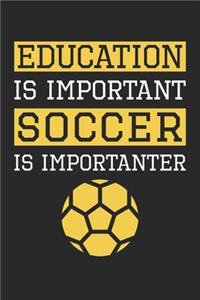Education is Important Soccer Is Importanter - Soccer Training Journal - Soccer Notebook - Gift for Soccer Player
