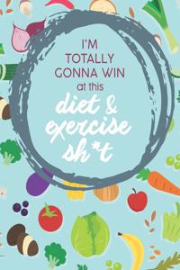 Im Totally Gonna Win at this Diet & Exercise Sh*t