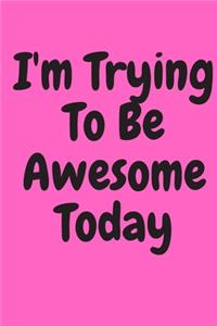 I'm Trying to Be Awesome Today