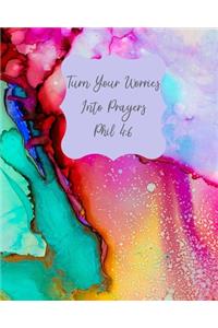 Turn Your Worries Into Prayers Phil 4