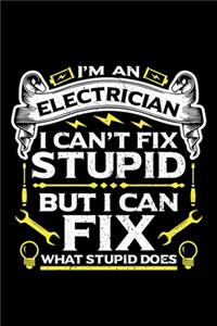 I'm an Electrician I Can't Fix Stupid But I Can Fix What Stupid Does