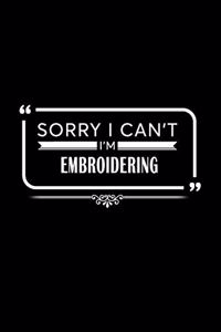 Sorry I Can't I Am Embroidering