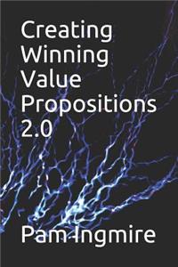 Creating Winning Value Propositions 2.0