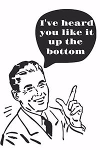 I've Heard You Like It Up the Bottom