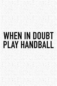 When In Doubt Play Handball