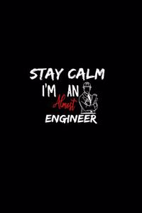Stay Calm I'm Almost An Engineer