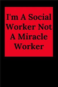 I'm A Social Worker Not A Miracle Worker
