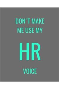 Don't Make Me Use MY HR Voice