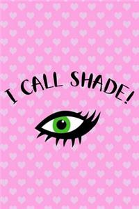 I Call Shade!