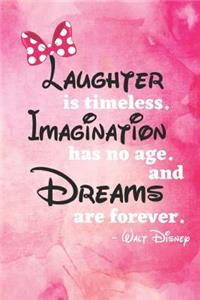 laughter is time less imagination has no age and dreams are forever Walt disney