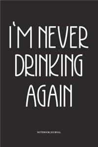 Im Never Drinking Again