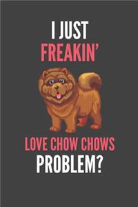 I Just Freakin' Love Chow Chows