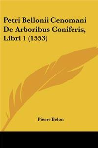 Petri Bellonii Cenomani De Arboribus Coniferis, Libri 1 (1553)