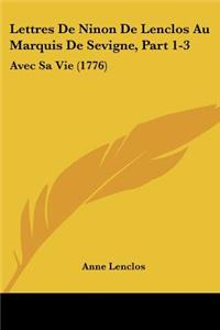 Lettres De Ninon De Lenclos Au Marquis De Sevigne, Part 1-3