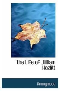 The Life of William Hazlitt