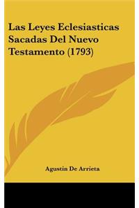 Las Leyes Eclesiasticas Sacadas Del Nuevo Testamento (1793)