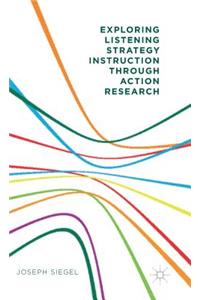 Exploring Listening Strategy Instruction Through Action Research