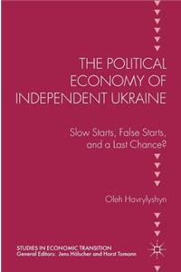 Political Economy of Independent Ukraine: Slow Starts, False Starts, and a Last Chance?