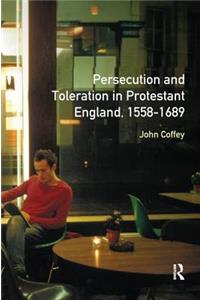 Persecution and Toleration in Protestant England 1558-1689