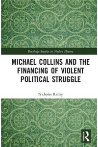 Michael Collins and the Financing of Violent Political Struggle
