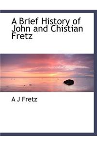 A Brief History of John and Chistian Fretz
