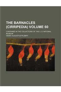 The Barnacles (Cirripedia) Volume 60; Contained in the Collections of the U. S. National Museum