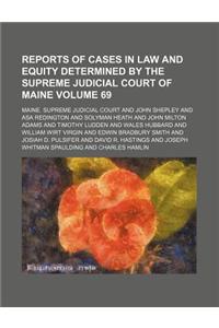 Reports of Cases in Law and Equity Determined by the Supreme Judicial Court of Maine Volume 69