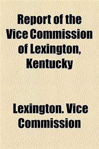 Report of the Vice Commission of Lexington, Kentucky