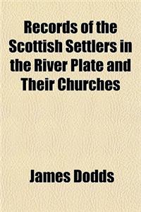 Records of the Scottish Settlers in the River Plate and Their Churches