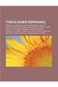 Theologien Espagnol: Jean de La Croix, Ecole de Salamanque, Michel Servet, Jean Louis Vives, Juan Perez de Pineda