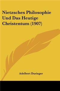 Nietzsches Philosophie Und Das Heutige Christentum (1907)