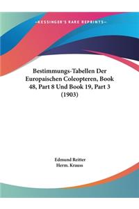 Bestimmungs-Tabellen Der Europaischen Coleopteren, Book 48, Part 8 Und Book 19, Part 3 (1903)