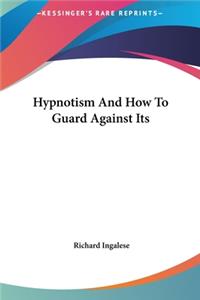 Hypnotism and How to Guard Against Its