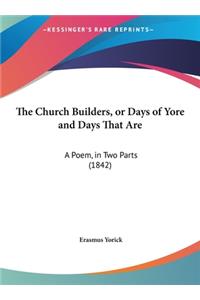 The Church Builders, or Days of Yore and Days That Are