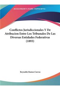Conflictos Jurisdiccionales y de Atribucion Entre Los Tribunales de Las Diversas Entidades Federativas (1893)