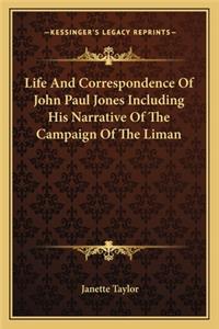 Life and Correspondence of John Paul Jones Including His Narrative of the Campaign of the Liman