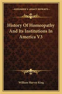 History Of Homeopathy And Its Institutions In America V3
