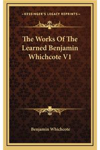 Works Of The Learned Benjamin Whichcote V1